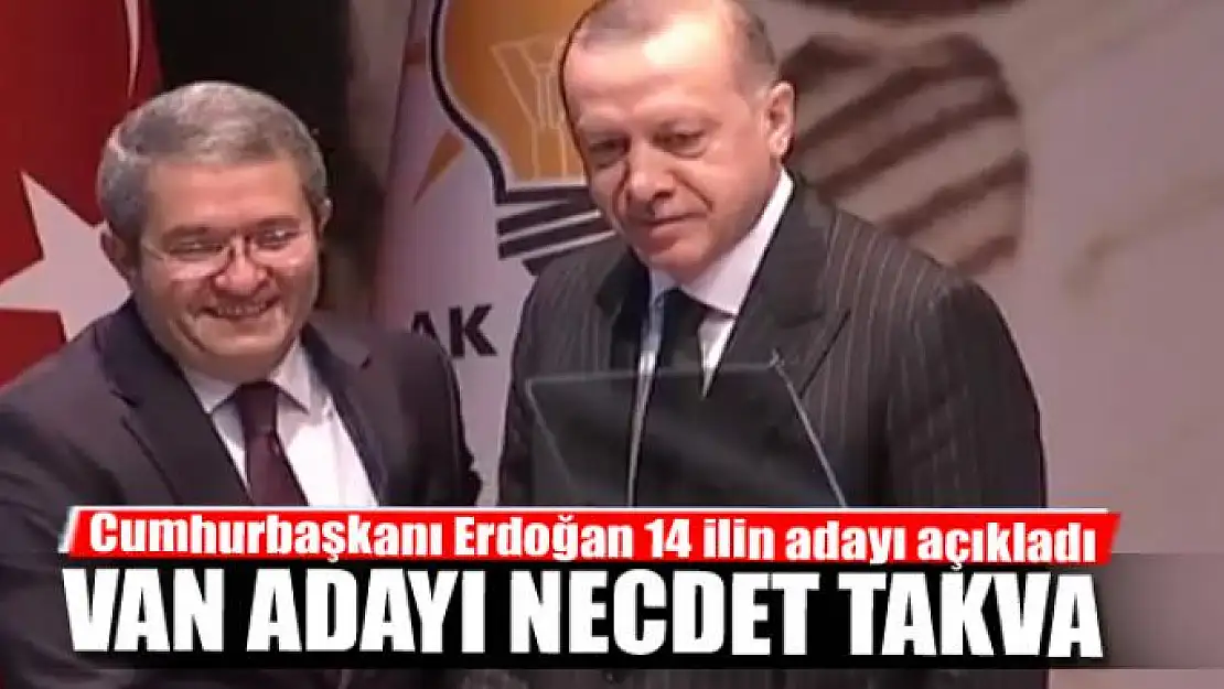 Erdoğan Van Adayını açıkladı: Necdet Takva