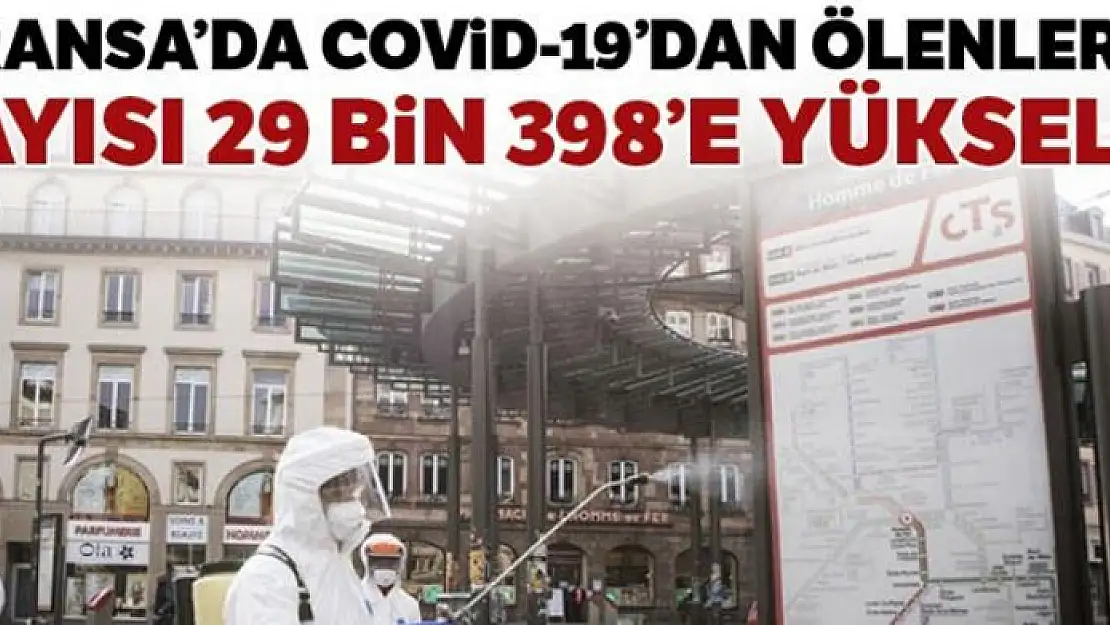 Fransa'da Covid-19'dan ölenlerin sayısı 29 bin 398'e yükseldi