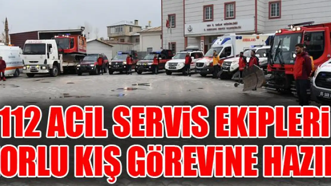 112 Acil Servis ekipleri zorlu kış görevine hazır