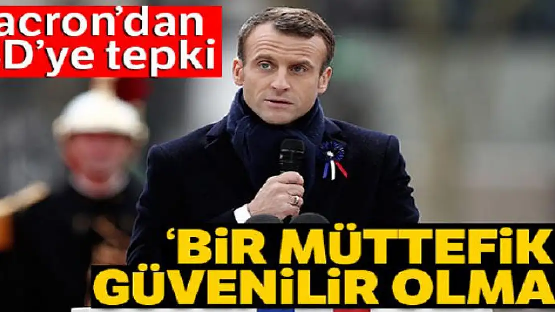 Fransa Cumhurbaşkanı Macron'dan ABD'ye tepki: 'Bir müttefik güvenilir olmalı'