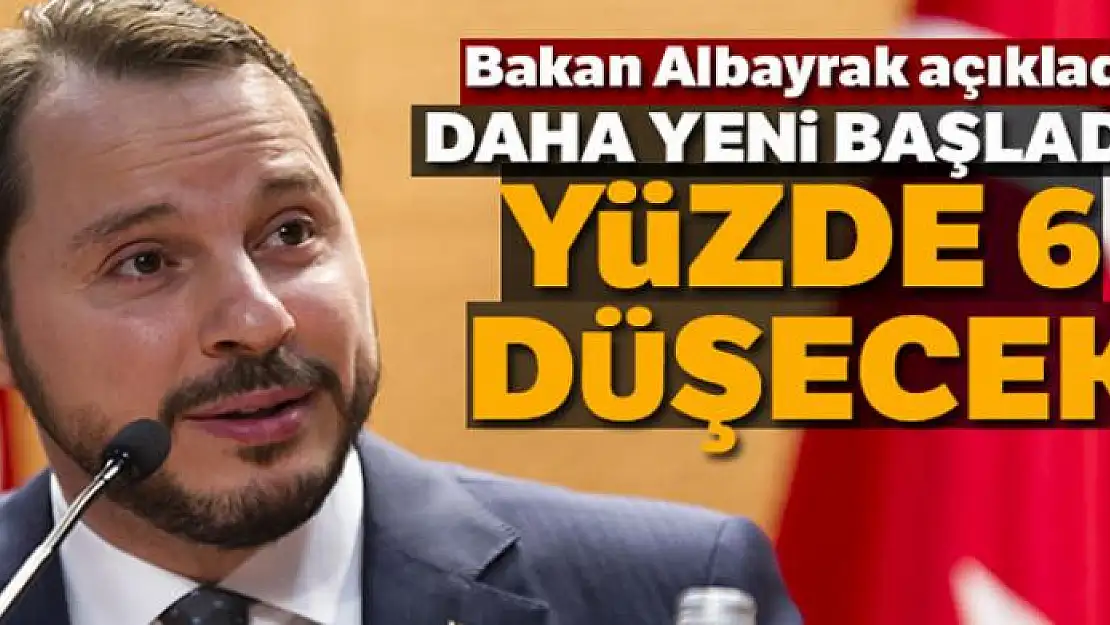 Bakan Albayrak: Daha yeni başladık, yüzde 6 düşecek