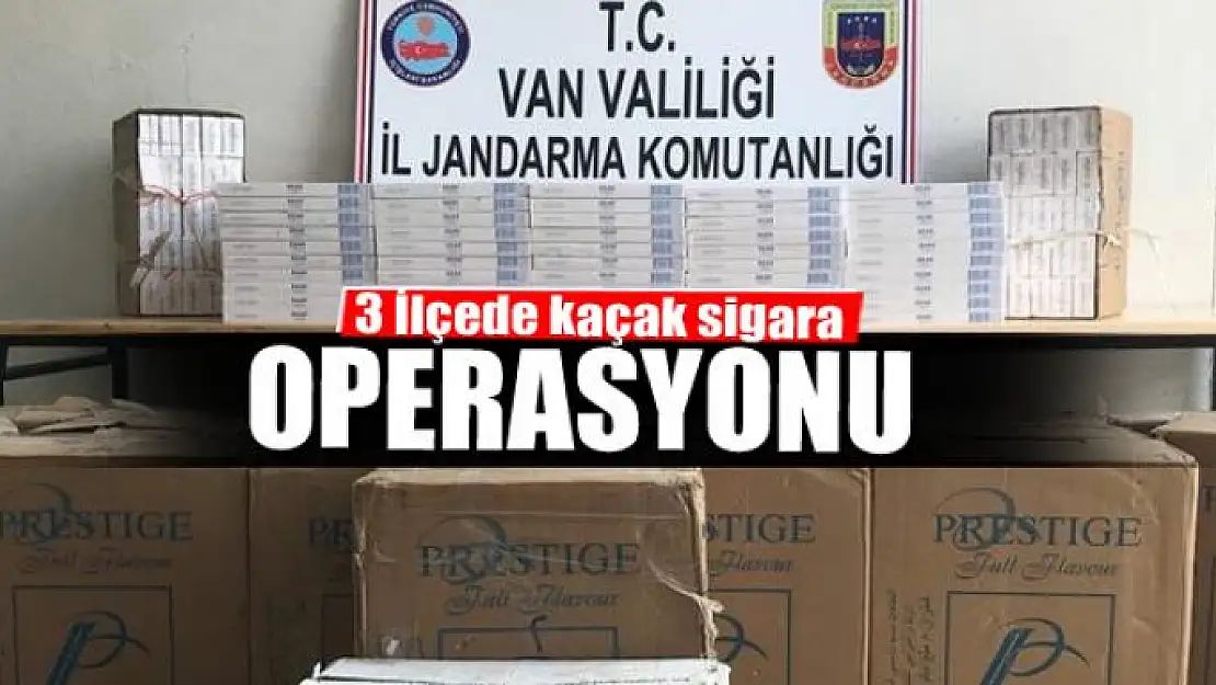 3 İLÇEDE KAÇAK SİGARA OPERASYONU