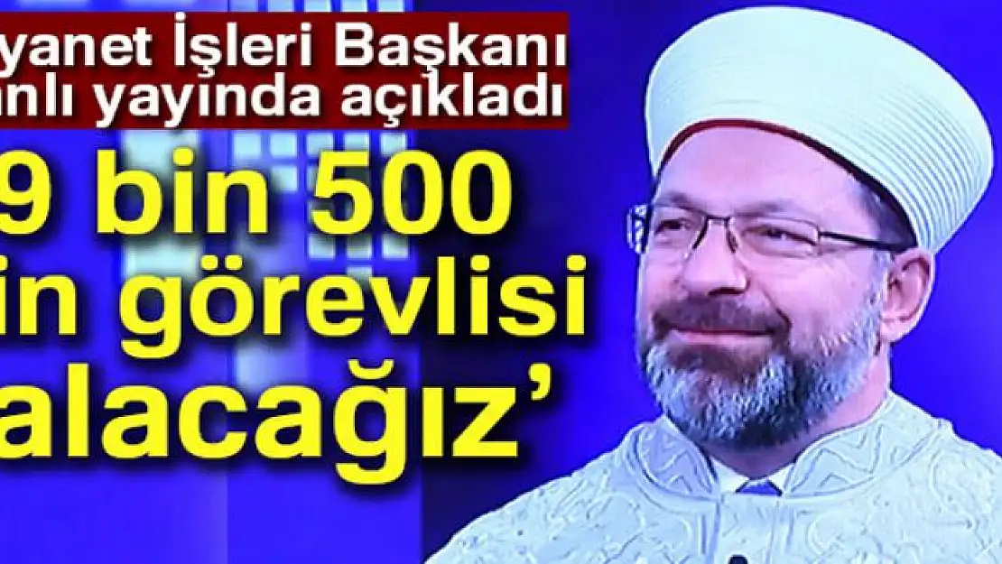 Diyanet İşleri Başkanı Erbaş: '9 bin 500 din görevlisi alacağız'