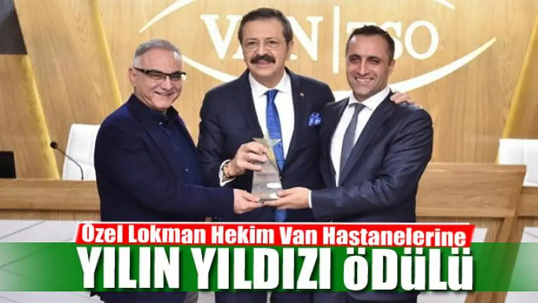 Özel Lokman Hekim Van Hastanelerine 'Yılın Yıldızı' ödülü