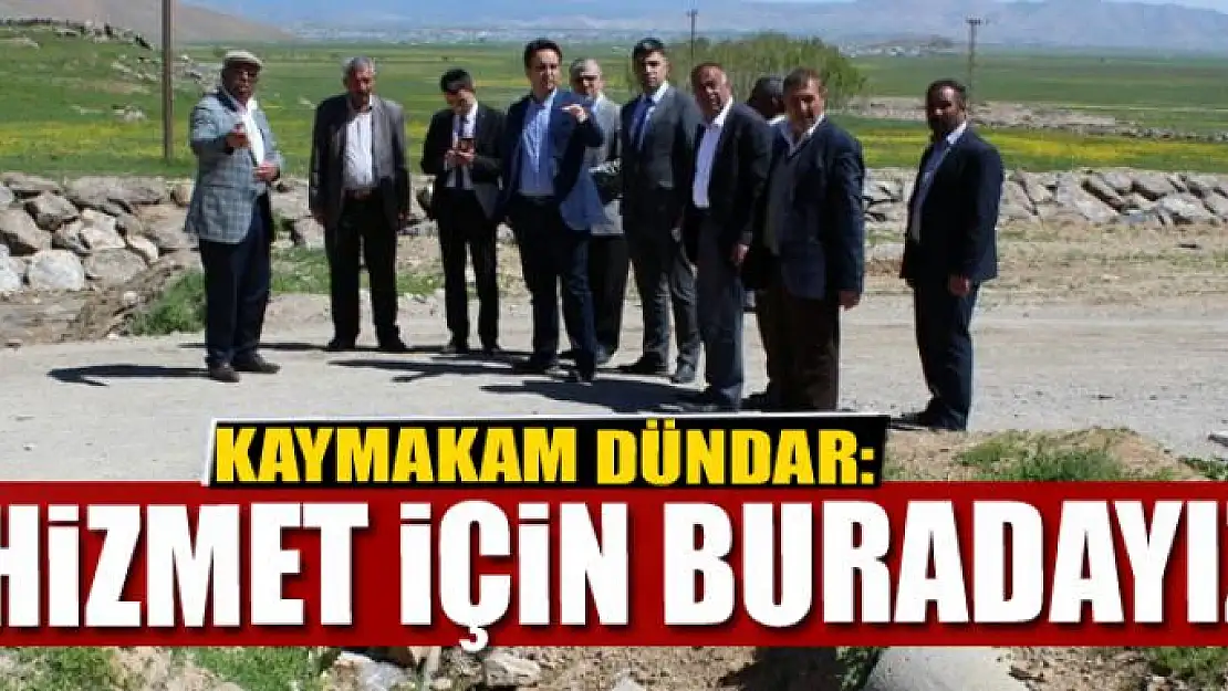 Dündar: Hizmet için buradayız