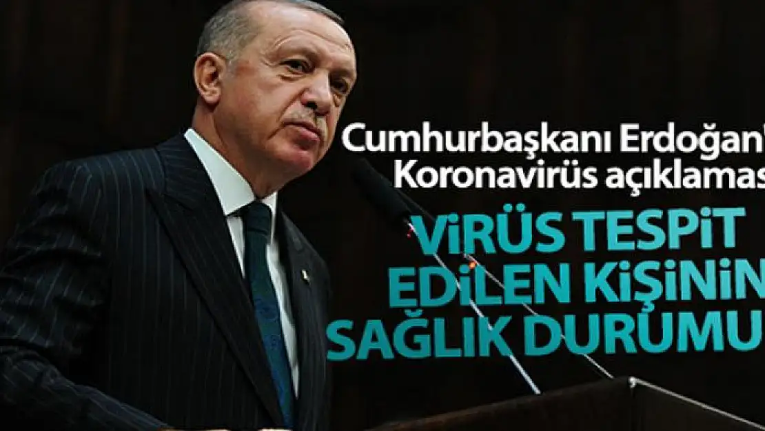 Cumhurbaşkanı Erdoğan'dan Koronavirüs açıklaması! 'Virüs tespit edilen kişinin sağlık durumu iyi'