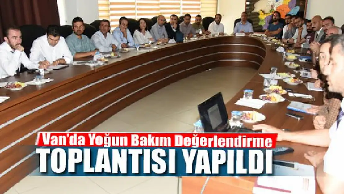 Van'da 'Yoğun Bakım Değerlendirme Toplantısı'