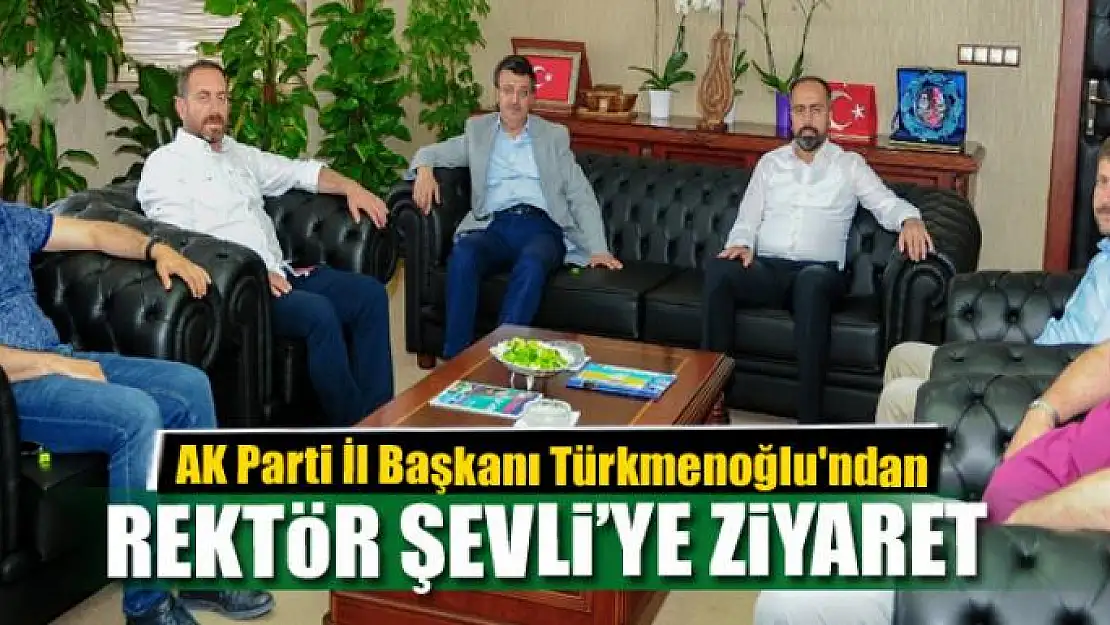 Türkmenoğlu'ndan Rektör Şevli'ye ziyaret