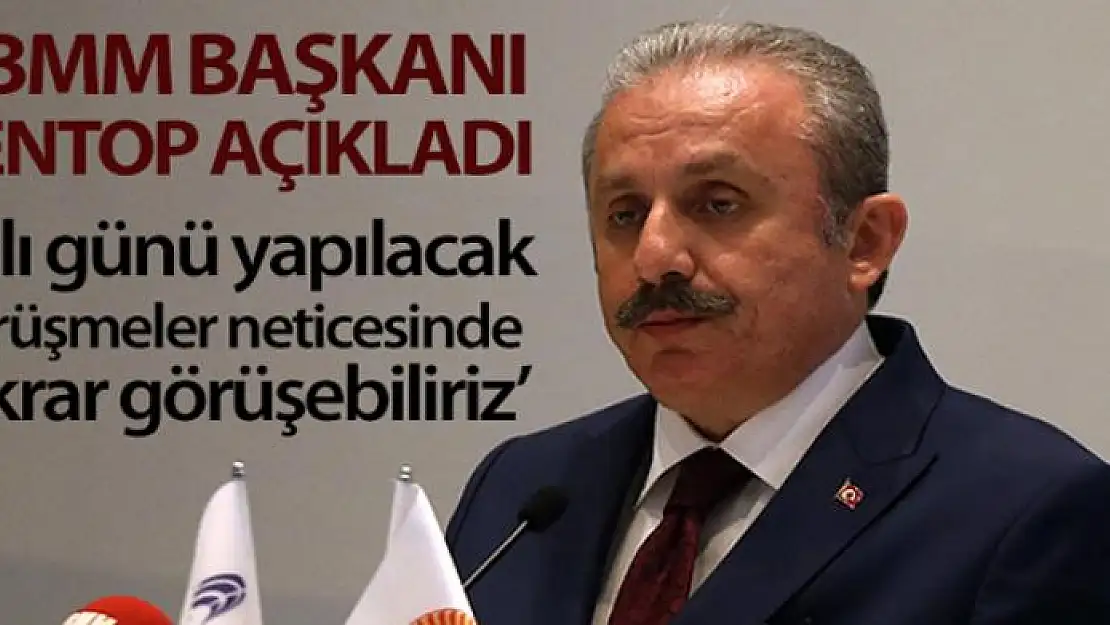 TBMM Başkanı Mustafa Şentop: 'Salı günü yapılacak görüşmeler neticesinde tekrar görüşebiliriz'