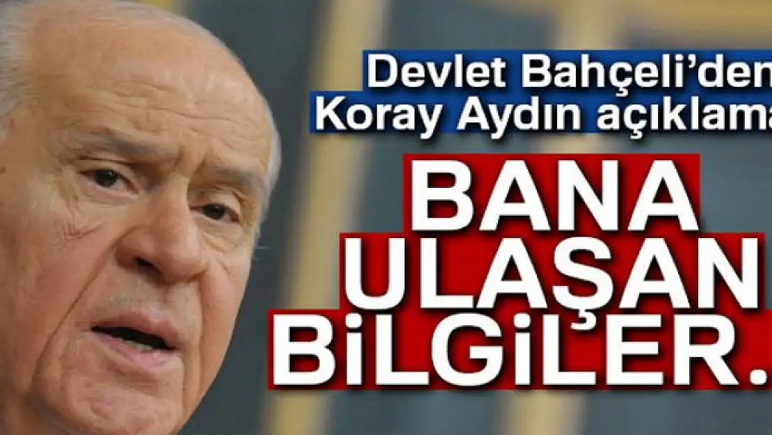 MHP lideri Devlet Bahçeli'den Koray Aydın açıklaması