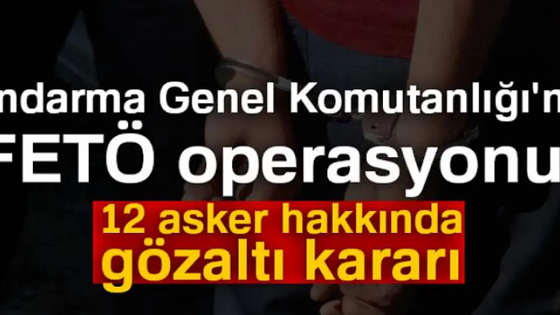 Jandarma Genel Komutanlığı'nda FETÖ operasyonu! 12 asker hakkında gözaltı kararı