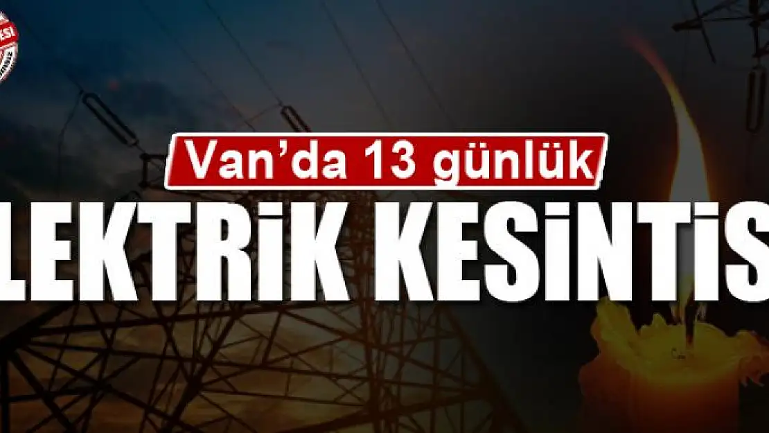 Van'da 13 günlük elektrik kesintisi