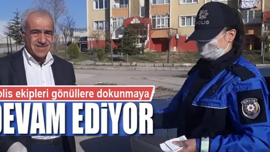 Polis ekipleri gönüllere dokunmaya devam ediyor