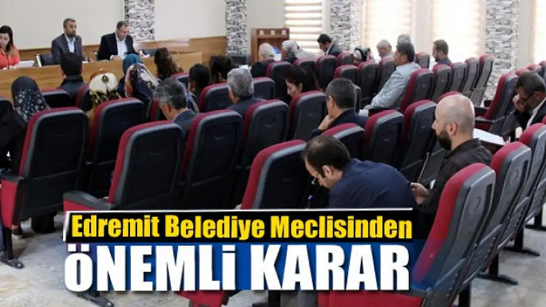 Edremit Belediye Meclisinden önemli karar