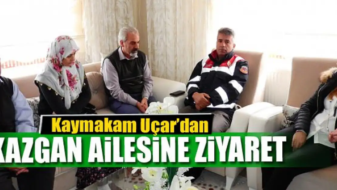 Kaymakam Uçar'dan Kazgan ailesine ziyaret