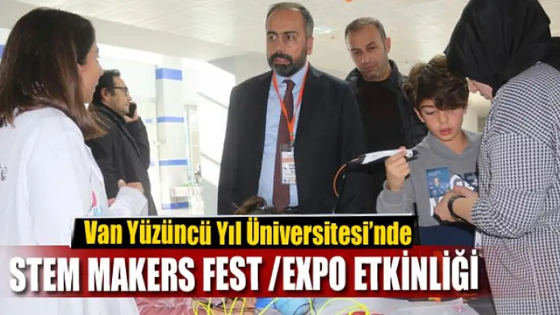 Van YYÜ'de 'STEM Makers Fest /Expo' etkinliği