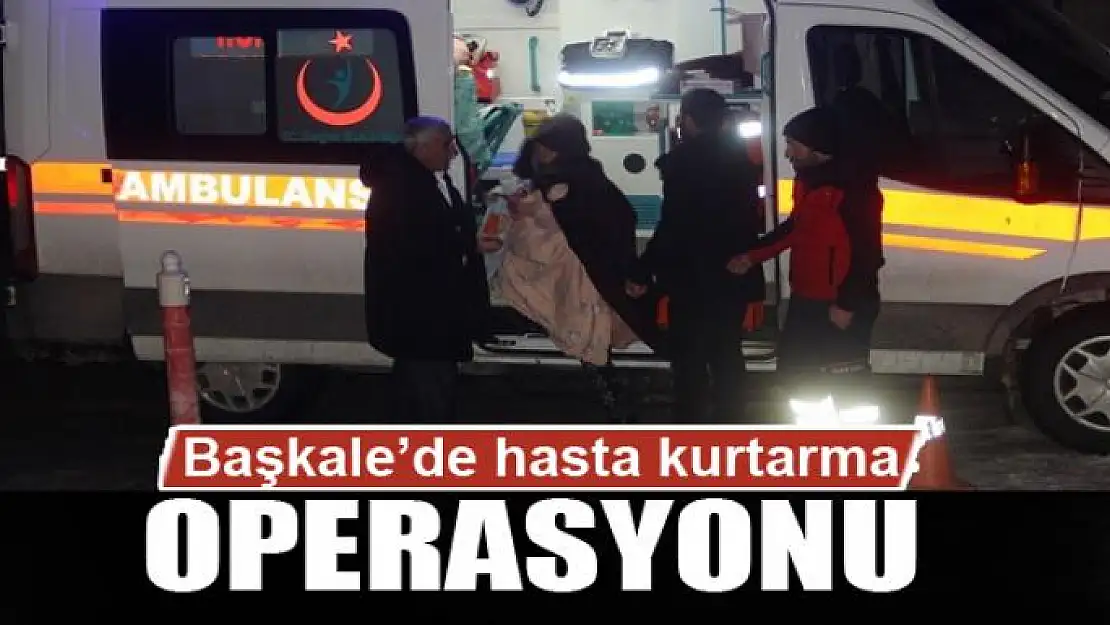 Başkale'de 5 saat süren hasta kurtarma operasyonu