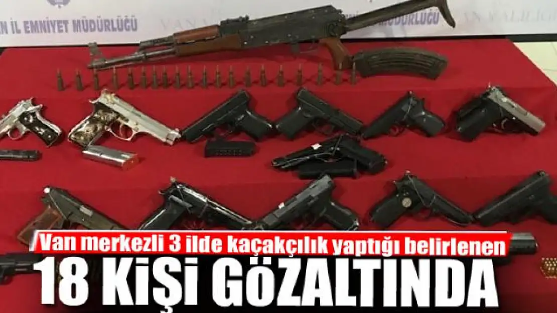 Van merkezli 3 ilde kaçakçılık yaptığı belirlenen 18 kişi gözaltında