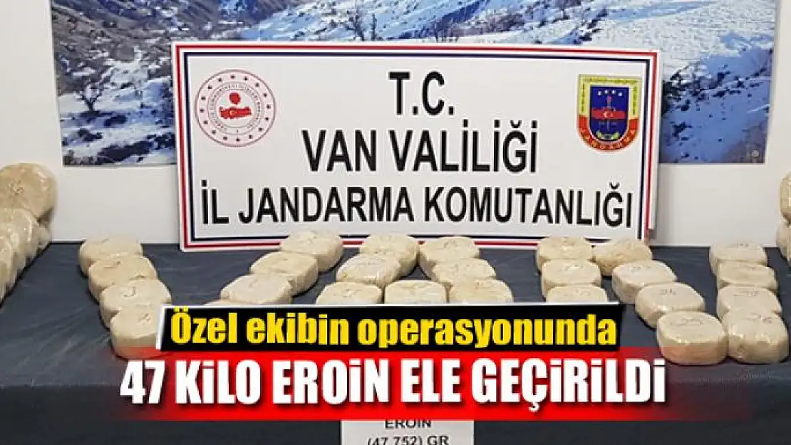 Özel ekibin operasyonunda 47 kilo eroin ele geçirildi