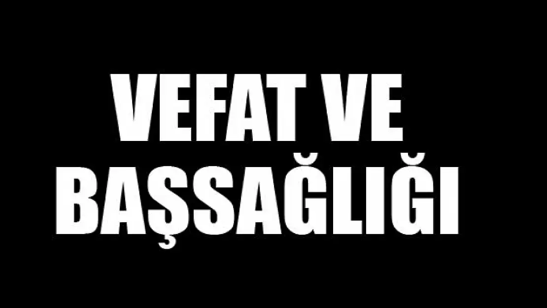 VEFAT VE BAŞSAĞLIĞI