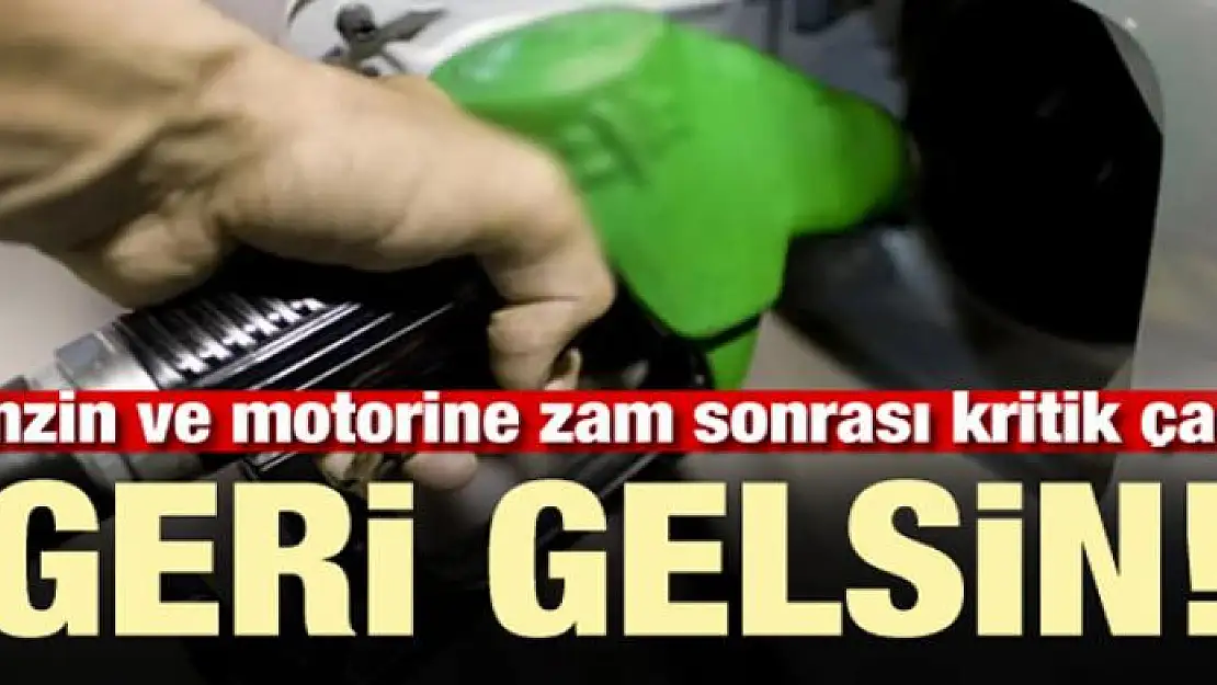 Benzin ve motorine zam sonrası kritik çağrı: Geri gelsin