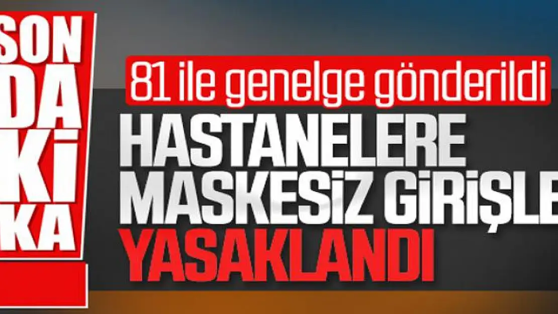 Sağlık kuruluşlarına girişlerde maske zorunluluğu