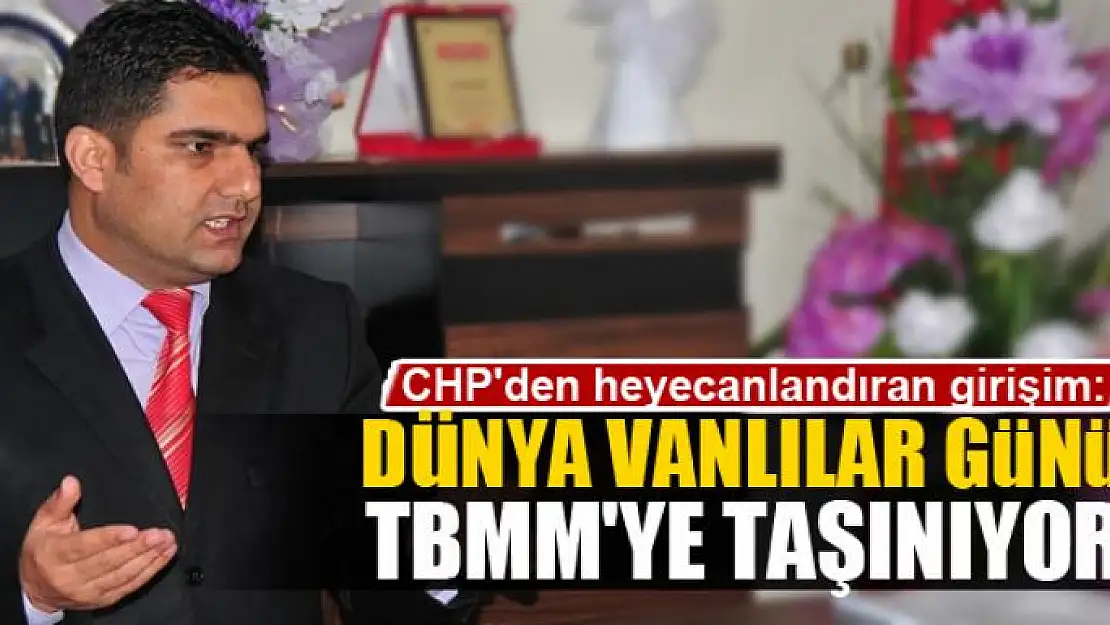 DÜNYA VANLILAR GÜNÜ TBMM'YE TAŞINIYOR