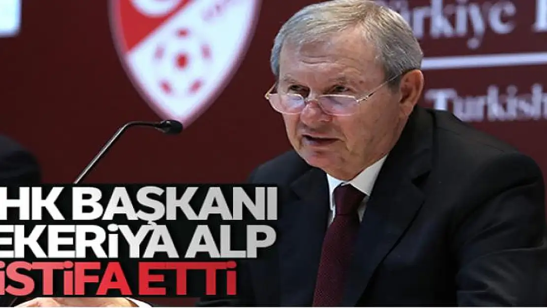 MHK Başkanı Zekeriya Alp istifa etti