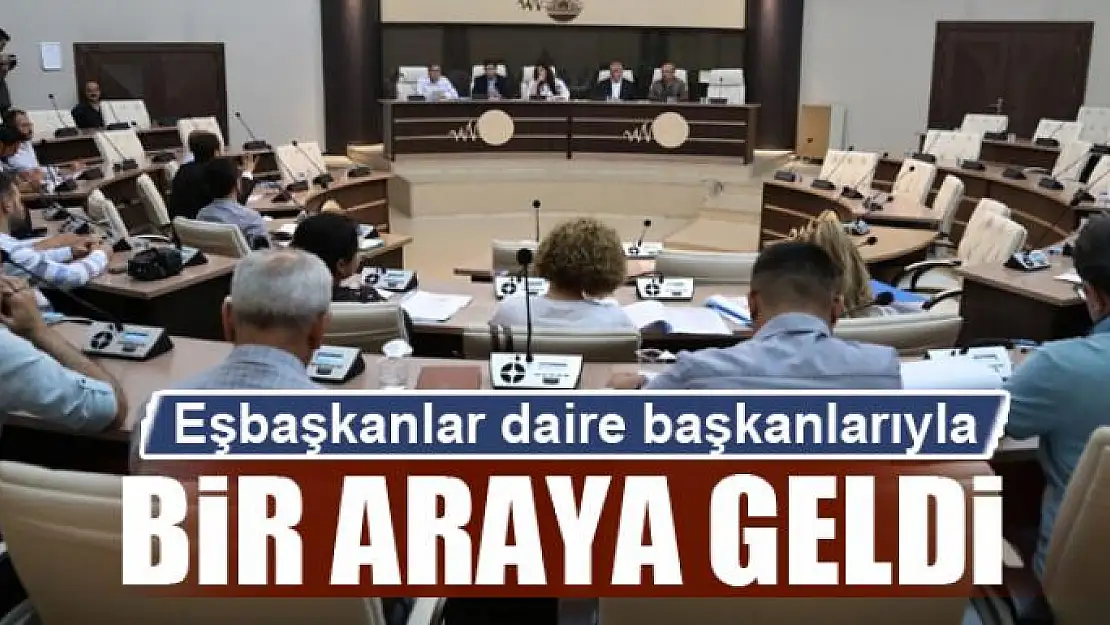 Eşbaşkanlar daire başkanlarıyla bir araya geldi