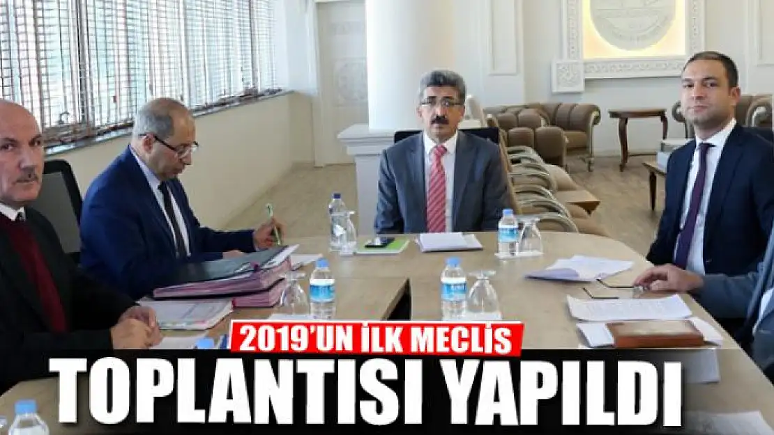 2019'UN İLK MECLİS TOPLANTISI YAPILDI