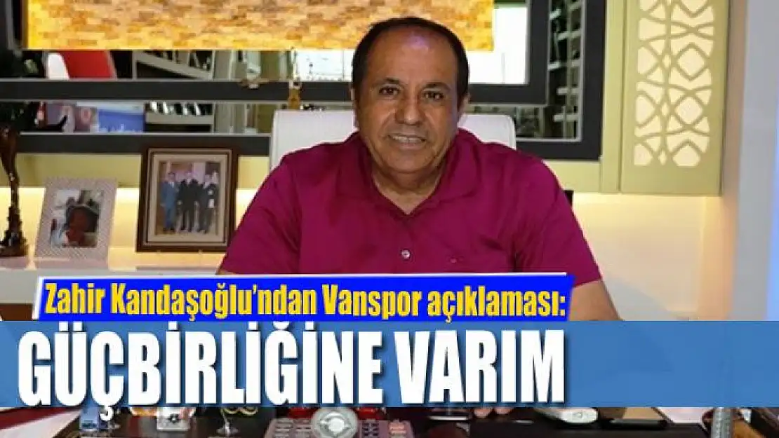 KANDAŞOĞLU: GÜÇBİRLİĞİNE VARIM