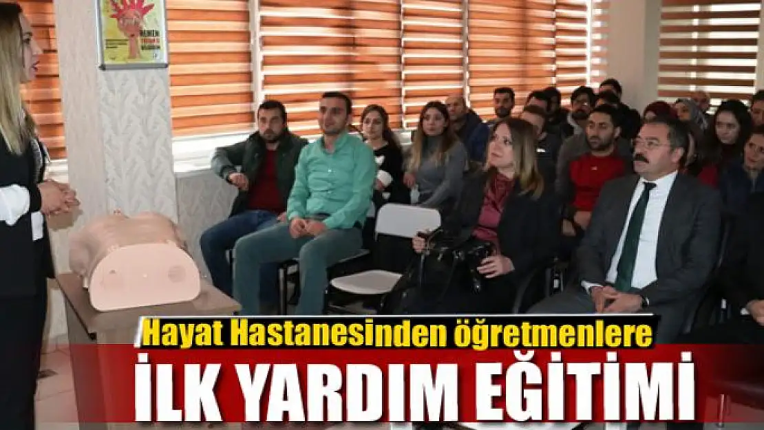 Hayat Hastanesinden öğretmenlere ilk yardım eğitimi 