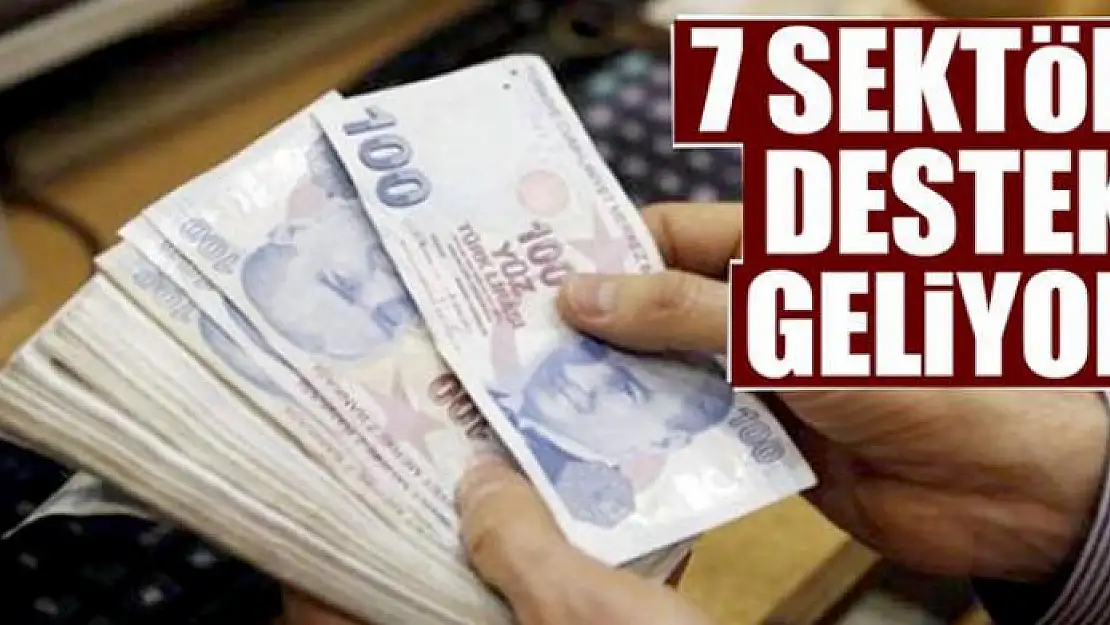 7 sektöre destek geliyor