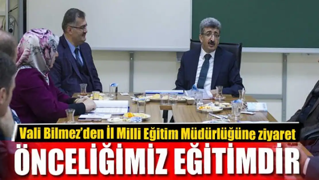 VALİ BİLMEZ: ÖNCELİĞİMİZ EĞİTİMDİR