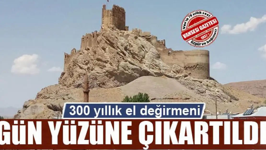 Hoşap Kalesi'nde 300 yıllık el değirmeni gün yüzüne çıkartıldı