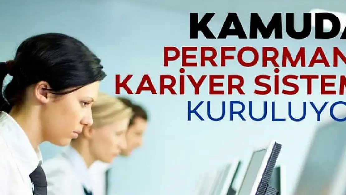 Kamuda performans-kariyer sistemi kuruluyor