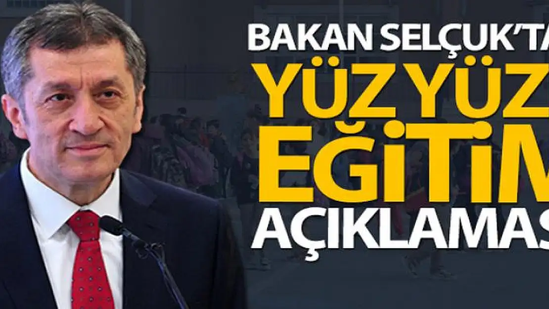 Bakan Selçuk'tan yüz yüze eğitim açıklaması