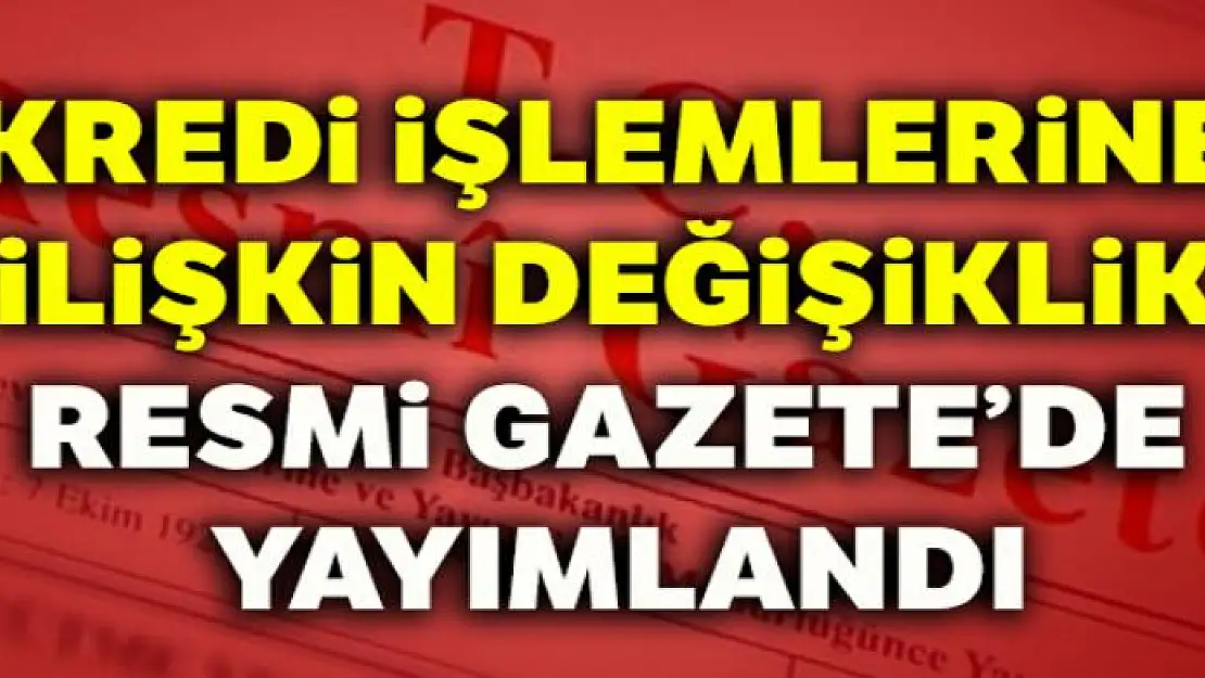 Kredi işlemlerine ilişkin değişiklik Resmi Gazete'de