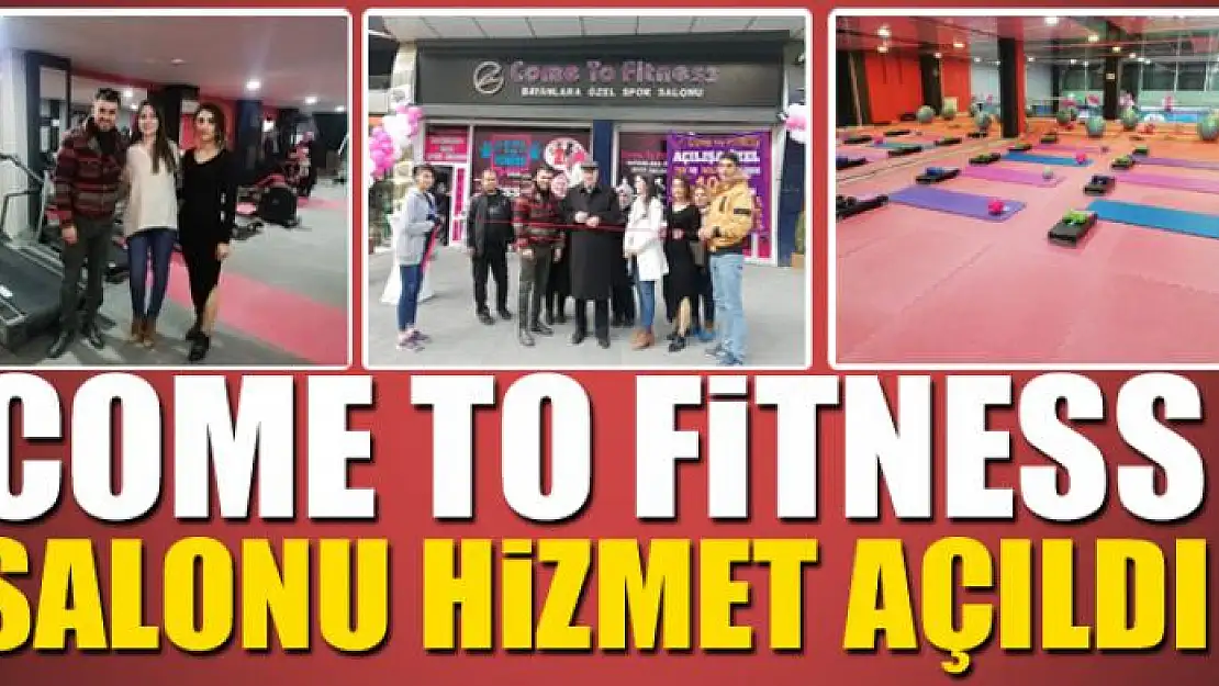 COME TO FİTNESS SALONU HİZMET AÇILDI