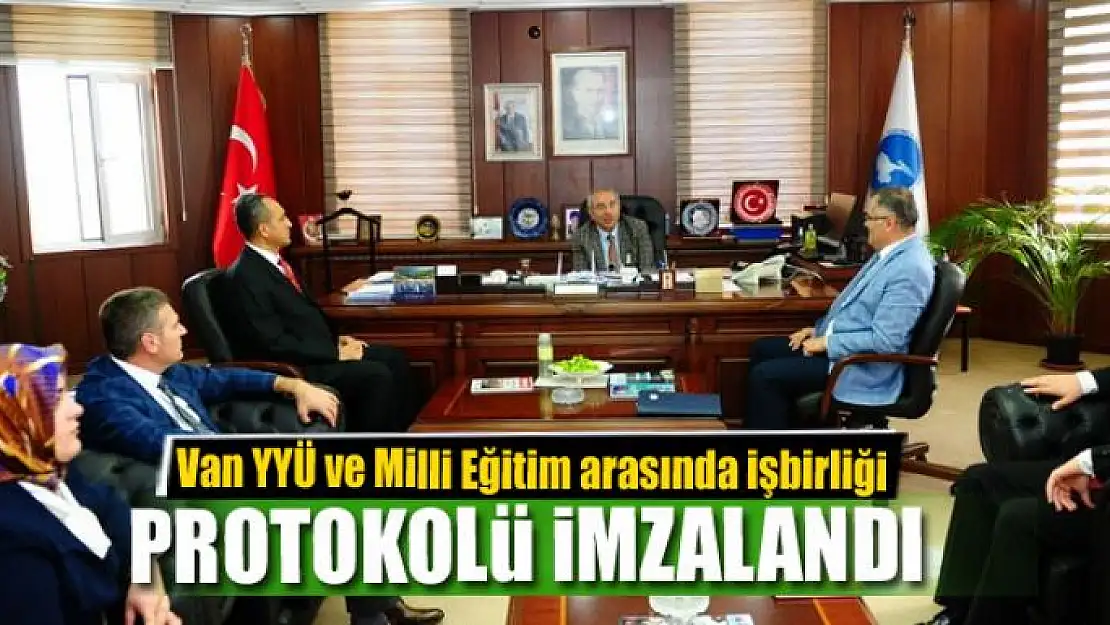 Van YYÜ ve Milli Eğitim arasında işbirliği protokolü imzalandı 