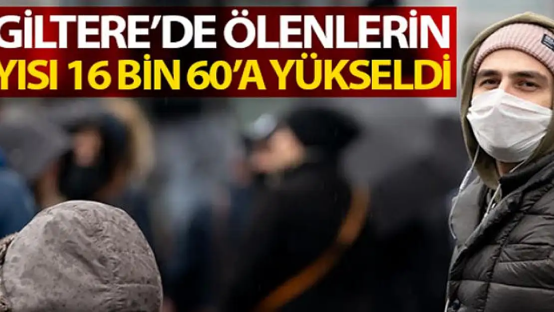 İngiltere'de 596 kişinin daha hayatını kaybetmesi sonucu korona virüsten ölenlerin sayısı 16 bin 60'a yükseldi.