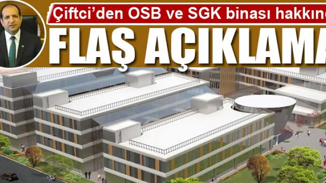 Çiftci'den OSB ve SGK binası hakkında flaş açıklama!