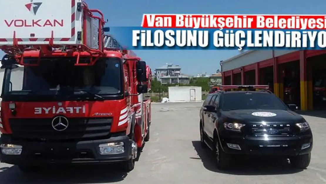 Van Büyükşehir Belediyesi, itfaiye filosunu güçlendiriyor 