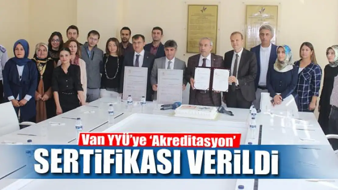 Van YYÜ'ye 'Akreditasyon' sertifikası