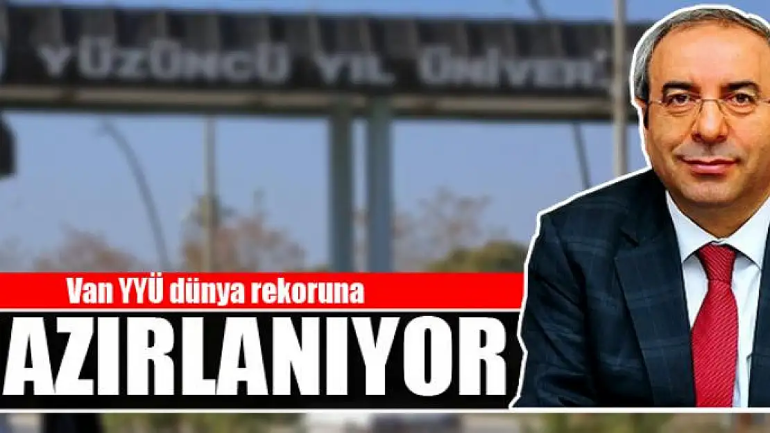 Van YYÜ dünya rekoruna hazırlanıyor 