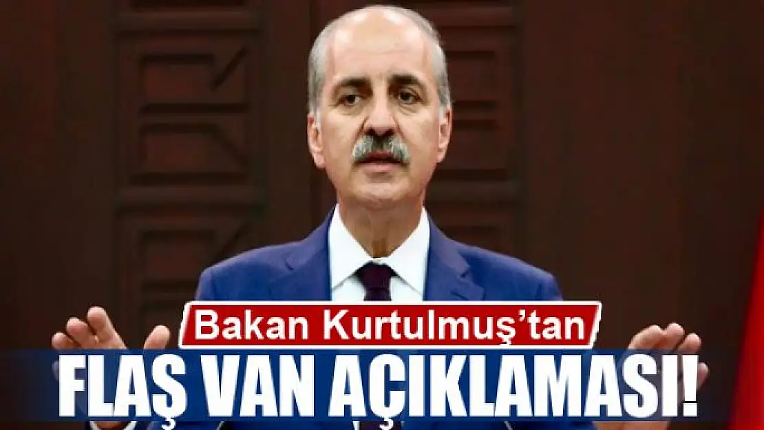 Kurtulmuş'tan flaş Van açıklaması!