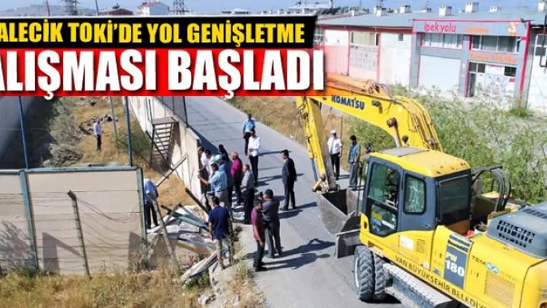 KALECİK TOKİ'DE YOL GENİŞLETME ÇALIŞMASI BAŞLADI 