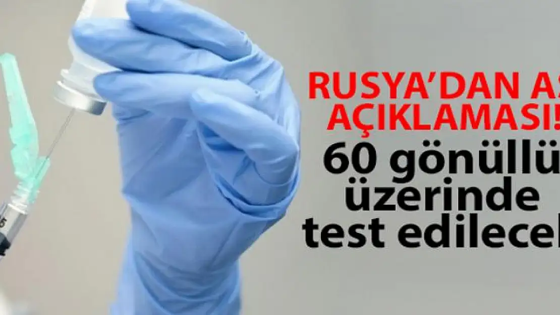 Rusların Korona virüs aşısı 60 gönüllü üzerinde test edilecek