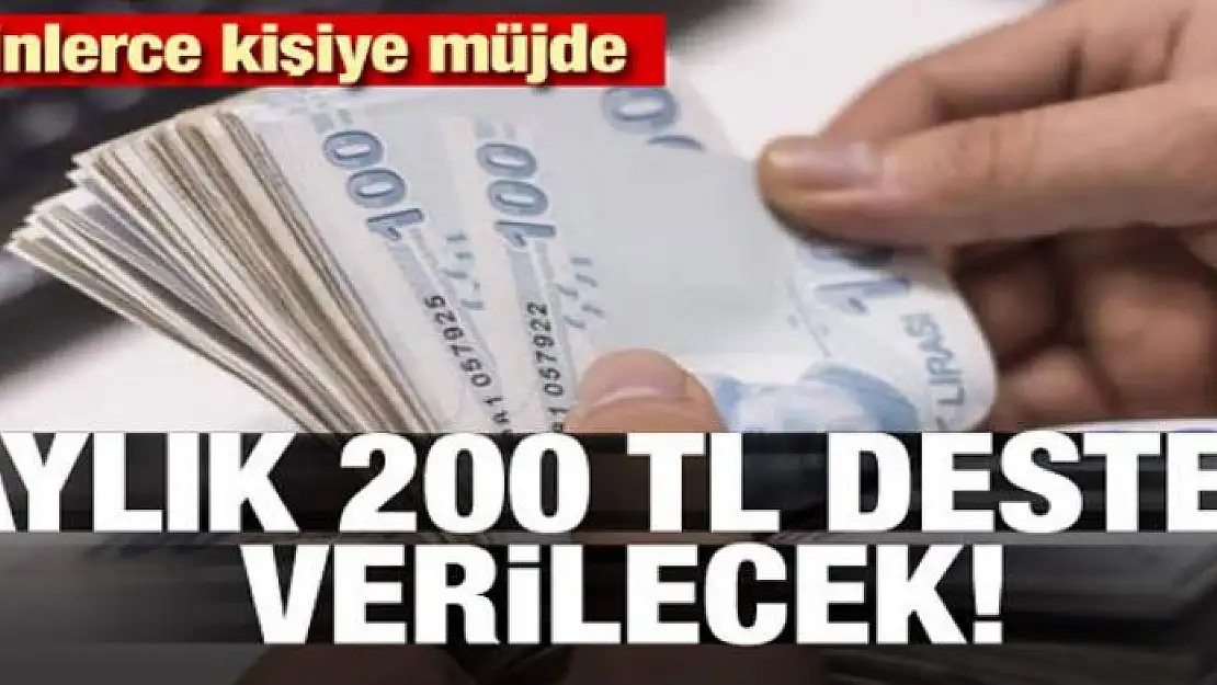 Binlerce kişiye müjde! Aylık 200 TL destek verilecek