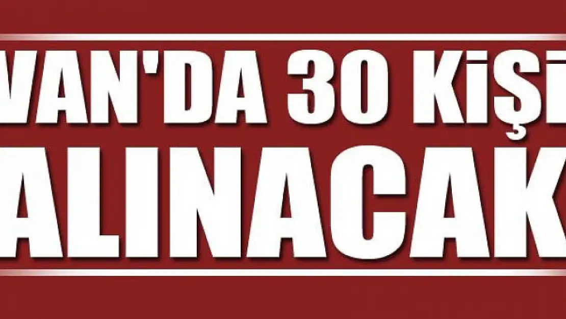 Van'da 30 kişi alınacak